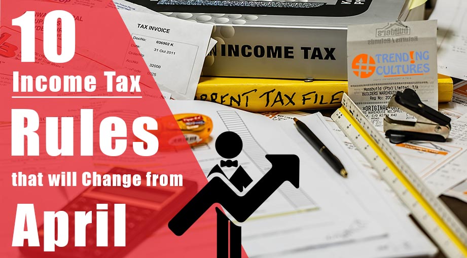 10 Income Tax Rules that Will Change from April 2018