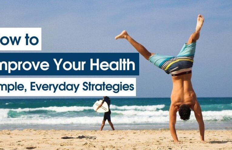 How to Improve Your Health with Simple, Everyday Strategies